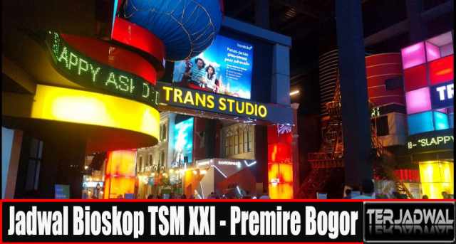 JADWAL BIOSKOP TSM XXI - Premiere Bogor