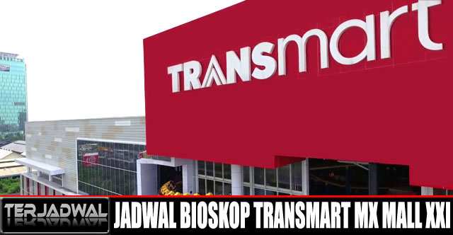 JADWAL BIOSKOP TRANSMART MX MALL XXI