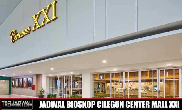 JADWAL BIOSKOP CILEGON CENTER MALL XXI